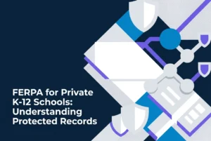 Professional header image for industry analysis: FERPA for Private K-12 Schools: What Student Records Are ...